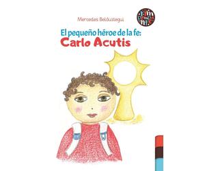 Mercedes Beláustegui EL PEQUEÑO HEROE DE LA FE: CARLO ACUTIS: 0 (EL GATO LEON)