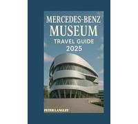 MERCEDES-BENZ MUSEUM TRAVEL GUIDE: With Stunning Photos to Guide Your Journey Through Automotive History