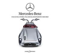 Mercedes-Benz. Una lunga storia tra sogni, tecnica e record. Ediz. illustrata