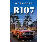 Mercedes R107: The Essential Guide to Buying, Owning, and Restoring the Classic SL (350SL 450SL 380SL 560SL)