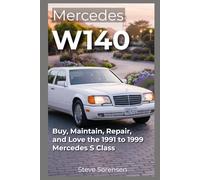 Mercedes W140: Buy, Maintain, Repair, and Love the 1991 to 1999 Mercedes S Class