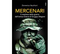 Mercenari. Il mestiere della guerra dall'antica Grecia al Gruppo Wagner