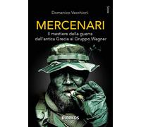 Libri Domenico Vecchioni - Mercenari. Il Mestiere Della Guerra Dall'antica Greci