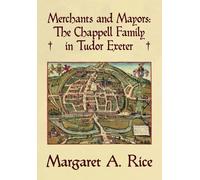 Merchants and Mayors: The Chappell Family in Tudor Exeter