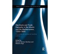 Merchants and Trade Networks in the Atlantic and the Mediterranean, 1550-1800: Connectors of commercial maritime systems