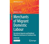 Merchants of Migrant Domestic Labour: Recruitment Agencies and Neoliberal Migration Governance in Southeast Asia