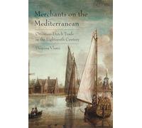 Merchants on the Mediterranean: Ottoman-Dutch Trade in the Eighteenth Century