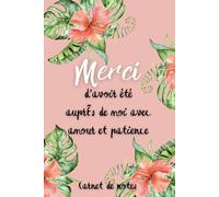 Merci d'avoir été auprès de moi avec amour et passion: Carnet de notes pratique pour remercier un membre du personnel de soutien scolaire.