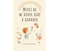 Merci de m'avoir aidé à grandir: arnet de notes A5 | Idée cadeau pour remercier maître, maîtresse d’école nounou ou ATSEM | Cadeau de fin d’année, anniversaire ou autre.