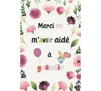 Merci de m'avoir aidé à grandir: Cadeau personnalisé pour dire merci maître(sse), institutrice , et éducatrice, Carnet de notes ligné avec Sommaire .13