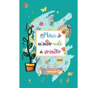 Merci de m'avoir aidé à grandir: Cadeau personnalisé pour dire merci maître(sse), institutrice , et éducatrice, Carnet de notes ligné avec Sommaire .10