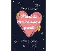 Merci de m'avoir aidé à grandir: Cadeau personnalisé pour dire merci maître(sse), institutrice , et éducatrice, Carnet de notes ligné avec Sommaire .08