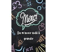 MERCI De M'avoir Aidé a Grandir: carnet de notes a5 | pour dire merci et exprimer votre gratitude a votre maitre, maitresse, ATSEM, NOUNOU, AESH, CPE |cadeau fin d'année scolaire