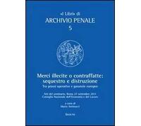Merci illecite e contraffatte. Sequestro e distruzione. Tra prassi operative e garanzie europee