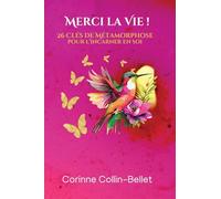 Merci la Vie !: 26 Clés de Métamorphose pour l’incarner en soi