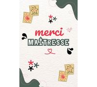 Merci Ma Maîtresse: Journal Ligné pour Enseignante, Institutrice, et ATSEM - Carnet de Notes Personnalisé - Livre à Compléter avec Pages Dédiées aux ... Personnel et d'Événements Annuels.