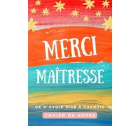 Merci Ma Maîtresse: Journal Ligné pour Enseignante, Institutrice, et ATSEM - Carnet de Notes Personnalisé - Livre à Compléter avec Pages Dédiées aux ... Personnel et d'Événements Annuels.
