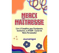 Merci Ma Maîtresse: Journal Ligné pour Enseignante, Institutrice, et ATSEM - Carnet de Notes Personnalisé - Livre à Compléter avec Pages Dédiées aux ... Personnel et d'Événements Annuels.