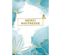 Merci Ma Maîtresse: Journal Ligné pour Enseignante, Institutrice, et ATSEM - Carnet de Notes Personnalisé - Livre à Compléter avec Pages Dédiées aux ... Personnel et d'Événements Annuels.