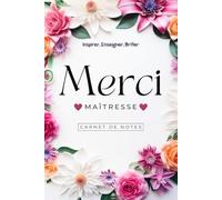 Merci Ma Maîtresse: Journal Ligné pour Enseignante, Institutrice, et ATSEM - Carnet de Notes Personnalisé - Livre à Compléter avec Pages Dédiées aux ... Personnel et d'Événements Annuels.