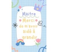 MERCI MAITRE De M'avoir Aidé a Grandir: carnet de notes a5 | pour dire merci et exprimer votre gratitude |cadeau fin d'année scolaire