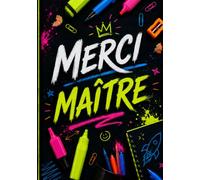 Merci Maître: joli carnet de note et journal de bord de 104 pages - idée de cadeau original et utile pour remercier un maître d'école en fin d'année scolaire ( format A5 ).