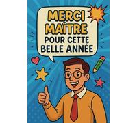 Merci Maître pour cette belle année: Un carnet de notes personnalisé à offrir à votre maître en fin d’année - Un cadeau touchant et pratique pour exprimer votre gratitude.