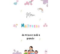 Merci Maîtresse de m'avoir aidé a grandir: Carnet de notes - 100 pages - Cadeau Maîtresse à offrir à la fin de l'année
