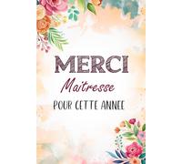 Merci Maîtresse pour cette année: Carnet de notes Personnalisé pour dire Merci Maîtresse après une année scolaire terminée, Une belle idée pour ... votre appréciation envers votre enseignant.