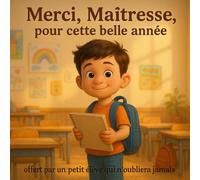 Merci, Maitresse, pour cette belle année: offert par un petit élève qui n'oubliera jamais