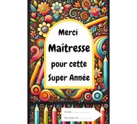 Merci maîtresse pour cette super année: Carnet de note pour l'enseignante de votre enfant