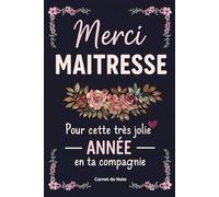 Merci Maîtresse pour cette très jolie année en ta compagnie: Un joli carnet de notes à offrir à la maitresse en fin d’année scolaire. Cadeau touchant, ... une super maîtresse de la part d’un élève.