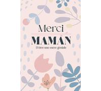 Merci Maman d'être une mère géniale: Carnet Merci Maman : idées de cadeaux à offrir pour toutes les occasions