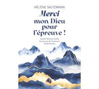 Merci mon Dieu pour l'épreuve !: Quand l’épreuve révèle les preuves de l’immense bonté de Dieu