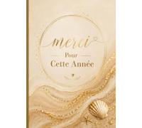 Merci Pour Cette Année: Joli cahier de notes et journal de bord de 104 pages - Idée de cadeau original et utile pour remercier Une femme ou une maîtresse d'école en fin d'année scolaire ( format A5 )