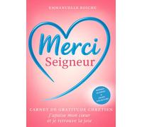 Merci Seigneur: Carnet de gratitude chrétien - J’apaise mon cœur et je retrouve la joie