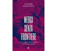 Merci senza frontiere. Come il libero scambio deprime occupazioni e salari