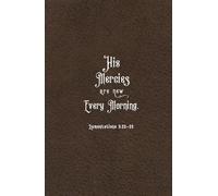 Mercies Are New Every Morning: Christian Gifts, Lam. 3:22-23 | Brown Bible Journal For Men, Women, Teens, Girls | Inspirational Biblical Notebook ... Quote Cover for Note-Taking | Compact Size