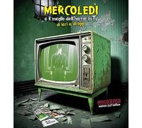 Amatetti C. (cur.) – Mercoledì e il meglio dell'horror in TV di ieri e di oggi – Sagoma