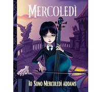 Mercoledì. Io sono Mercoledì Addams. Ediz. illustrata