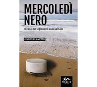 Mercoledì nero. Il caso del legionario assassinato - 2016 - Magli