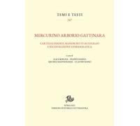 Mercurino Arborio Gattinara. Carteggi inediti, manoscritti autografi e ricostruzione storiografica