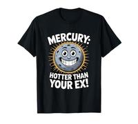 Mercury: Hotter Than Your Ex - Divertente Planet Design Maglietta
