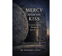 Mercy After the Kiss: (A Lenten Journey Through the Eyes of Judas)