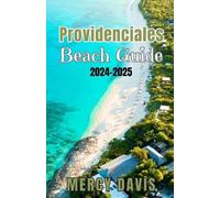 Mercy Davis Providenciales Beach Guide 2024-2025 (Tascabile) Discovery Diaries