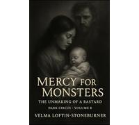 Mercy for Monsters: The Unmaking of a Bastard: Dark Circus Volume 8