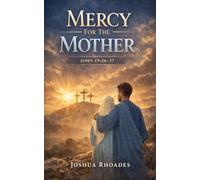 Mercy For The Mother John 19: 26-27