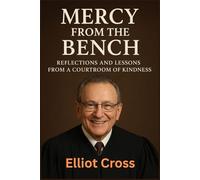 MERCY FROM THE BENCH: Reflections and Lessons from a Courtroom of Kindness