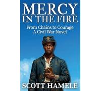 Mercy in the Fire: From Chains to Courage | A Civil War Novel