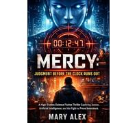 MERCY: Judgment Before the Clock Runs Out: A High-Stakes Science Fiction Thriller Exploring Justice, Artificial Intelligence, and the Fight to Prove Innocence